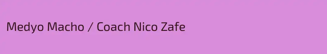 Medyo Macho / Coach Nico Zafe